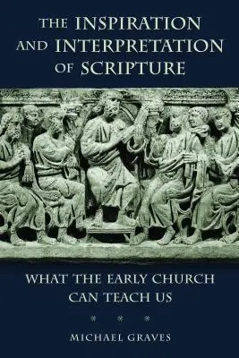 Die Inspiration und Auslegung der Schrift: Was die frühe Kirche uns lehren kann - The Inspiration and Interpretation of Scripture: What the Early Church Can Teach Us