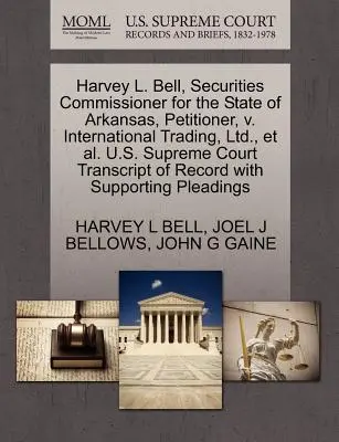 Harvey L. Bell, Wertpapierbeauftragter für den Bundesstaat Arkansas, Antragsteller, gegen International Trading, Ltd. u.a. U.S. Supreme Court Transcript of - Harvey L. Bell, Securities Commissioner for the State of Arkansas, Petitioner, V. International Trading, Ltd., et al. U.S. Supreme Court Transcript of