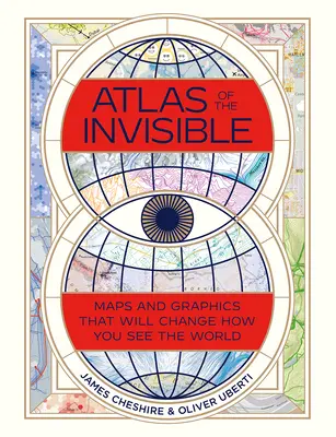 Atlas des Unsichtbaren: Karten und Grafiken, die Ihre Sicht auf die Welt verändern werden - Atlas of the Invisible: Maps and Graphics That Will Change How You See the World