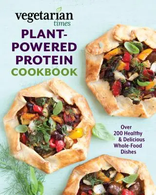Vegetarian Times Pflanzliches Protein Kochbuch: Über 200 gesunde und köstliche Vollwertgerichte - Vegetarian Times Plant-Powered Protein Cookbook: Over 200 Healthy & Delicious Whole-Food Dishes