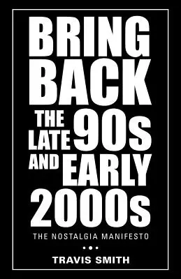 Bring Back the Late 90s and Early 2000s: Das Nostalgische Manifest - Bring Back the Late 90S and Early 2000S: The Nostalgia Manifesto