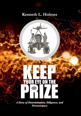 Behalte den Preis im Auge: Eine Geschichte von Entschlossenheit, Fleiß und Beharrlichkeit - Keep Your Eye on the Prize: A Story of Determination, Diligence, and Perseverance