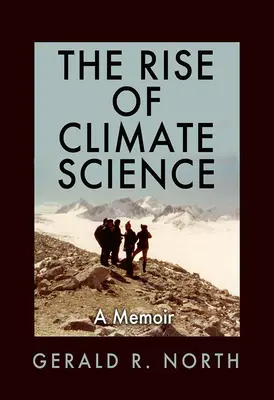 Der Aufstieg der Klimawissenschaft: Ein Memoir - The Rise of Climate Science: A Memoir