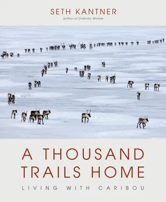 Tausend Pfade nach Hause: Leben mit Karibu - A Thousand Trails Home: Living with Caribou