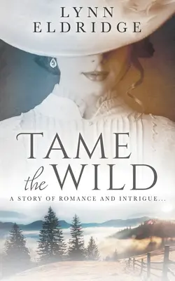 Zähme die Wildnis: ein Westernroman - Tame the Wild: a Western Romance Novel