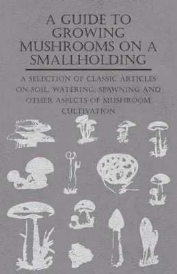 Ein Leitfaden für den Anbau von Pilzen in einem Kleinbetrieb - - A Guide to Growing Mushrooms on a Smallholding -