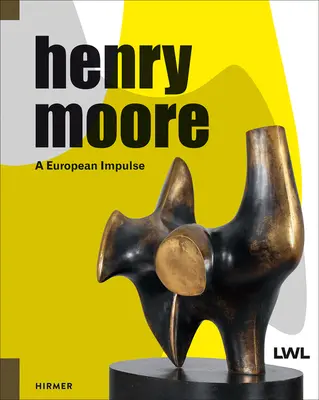 Henry Moore: Ein europäischer Impuls - Henry Moore: A European Impulse