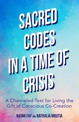 Heilige Codes in Zeiten der Krise: Ein gechannelter Text, um das Geschenk der bewussten Ko-Kreation zu leben - Sacred Codes in Times of Crisis: A Channeled Text for Living the Gift of Conscious Co-Creation