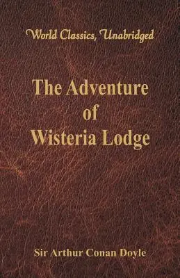 Die Abenteuer von Wisteria Lodge (Weltklassiker, ungekürzt) - The Adventure of Wisteria Lodge (World Classics, Unabridged)