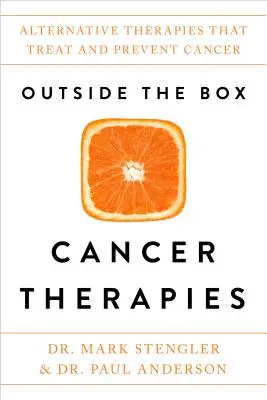 Krebstherapien außerhalb der Box: Alternative Therapien zur Behandlung und Vorbeugung von Krebs - Outside the Box Cancer Therapies: Alternative Therapies That Treat and Prevent Cancer