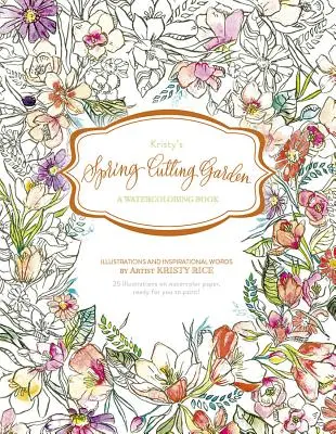 Kristy's Spring Cutting Garden: Ein Aquarellbuch - Kristy's Spring Cutting Garden: A Watercoloring Book