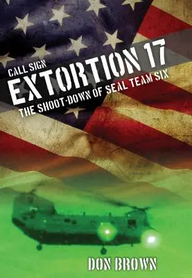 Rufzeichenerpressung 17: Die Erschießung des Seal Team Six - Call Sign Extortion 17: The Shoot-Down of Seal Team Six