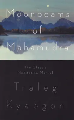 Mondstrahlen des Mahamudra: Das klassische Meditationshandbuch - Moonbeams of Mahamudra: The Classic Meditation Manual