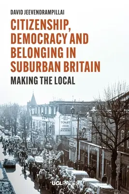 Bürgerschaft, Demokratie und Zugehörigkeit in der britischen Vorstadt: Die Gestaltung des Lokalen - Citizenship, Democracy and Belonging in Suburban Britain: Making the Local