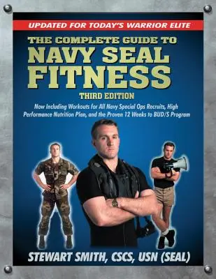 Der vollständige Leitfaden für die Fitness der Navy Seals, dritte Auflage: Aktualisiert für die Kriegerelite von heute - The Complete Guide to Navy Seal Fitness, Third Edition: Updated for Today's Warrior Elite