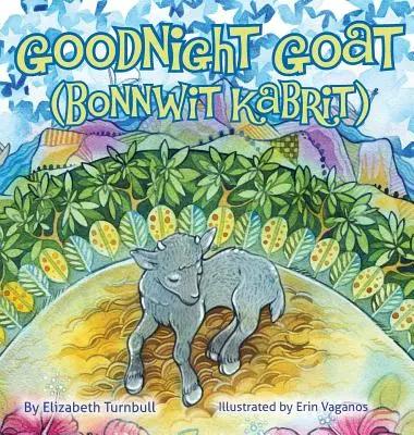 Gute Nacht Ziege - Bonnwit Kabrit: eine haitianische Gutenachtgeschichte - Goodnight Goat - Bonnwit Kabrit: a Haitian bedtime story