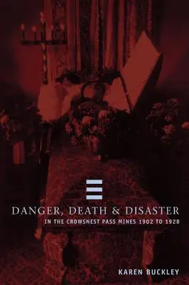 Gefahr, Tod und Unglück am Crowsnest Pass, Minen 1902-1928 - Danger, Death and Disaster in the Crowsnest Pass, Mines 1902-1928