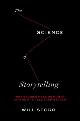 Die Wissenschaft des Geschichtenerzählens: Warum Geschichten uns menschlich machen und wie wir sie besser erzählen können - Science of Storytelling: Why Stories Make Us Human and How to Tell Them Better