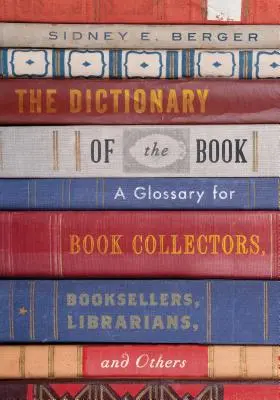 Das Wörterbuch des Buches: Ein Glossar für Buchsammler, Buchhändler, Bibliothekare und andere - The Dictionary of the Book: A Glossary for Book Collectors, Booksellers, Librarians, and Others