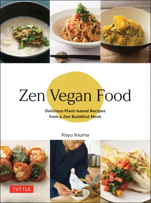 Veganes Zen-Essen: Köstliche pflanzliche Rezepte von einem buddhistischen Zen-Mönch - Zen Vegan Food: Delicious Plant-Based Recipes from a Zen Buddhist Monk