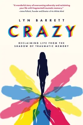 Verrückt: Das Leben aus dem Schatten der traumatischen Erinnerung zurückgewinnen - Crazy: Reclaiming Life from the Shadow of Traumatic Memory