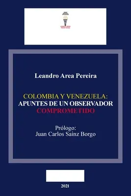 Kolumbien und Venezuela: Apuntes de Un Observador Comprometido - Colombia Y Venezuela: Apuntes de Un Observador Comprometido