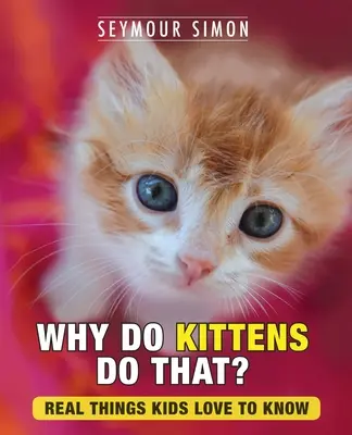 Warum machen Kätzchen das? Echte Dinge, die Kinder gerne wissen - Why Do Kittens Do That?: Real Things Kids Love to Know