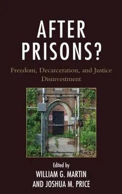 Nach den Gefängnissen? Freiheit, Freiheitsentzug und Desinvestition in der Justiz - After Prisons?: Freedom, Decarceration, and Justice Disinvestment