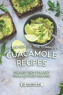 Sammlung der leckersten Guacamole-Rezepte: Die besten Dips direkt aus dem Avocado-Himmel! - Collection of The Yummiest Guacamole Recipes: The Best Dips Straight from Avocado Heaven!