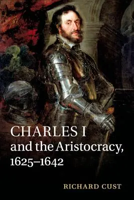 Karl I. und die Aristokratie, 1625-1642 - Charles I and the Aristocracy, 1625-1642