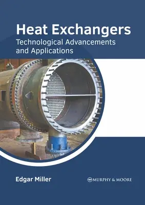 Wärmetauscher: Technologischer Fortschritt und Anwendungen - Heat Exchangers: Technological Advancements and Applications