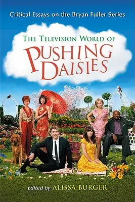 Die Fernsehwelt von Pushing Daisies: Kritische Essays über die Serie von Bryan Fuller - Television World of Pushing Daisies: Critical Essays on the Bryan Fuller Series