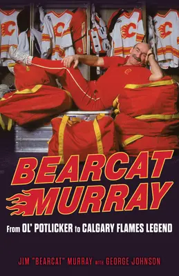Bearcat Murray: Vom alten Knacker zur Legende der Calgary Flames - Bearcat Murray: From Ol' Potlicker to Calgary Flames Legend