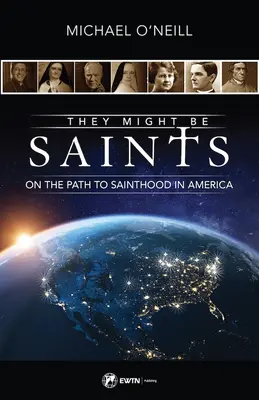 Sie könnten Heilige sein: Auf dem Weg zum Heiligtum in Amerika - They Might Be Saints: On the Path to Sainthood in America