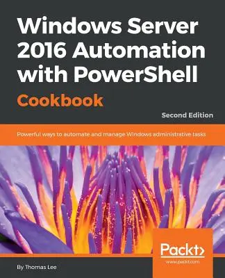 Windows Server 2016-Automatisierung mit dem PowerShell-Kochbuch - Windows Server 2016 Automation with PowerShell Cookbook