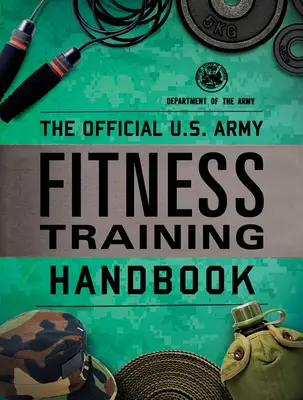 Das offizielle Handbuch der U.S. Army zum Fitnesstraining - The Official U.S. Army Fitness Training Handbook