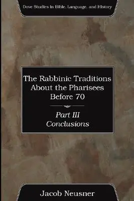 Die rabbinischen Überlieferungen über die Pharisäer vor 70, Teil III - The Rabbinic Traditions About the Pharisees Before 70, Part III