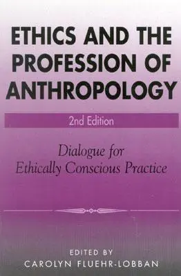 Ethik und der Beruf der Anthropologie: Dialog für eine ethisch bewusste Praxis - Ethics and the Profession of Anthropology: Dialogue for Ethically Conscious Practice