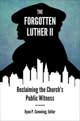 Der vergessene Luther II: Das öffentliche Zeugnis der Kirche zurückgewinnen - Forgotten Luther II: Reclaiming the Church's Public Witness