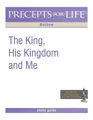 Regeln für das Leben Studienführer: Der König, sein Reich und ich (Matthäus) - Precepts for Life Study Guide: The King, His Kingdom, and Me (Matthew)