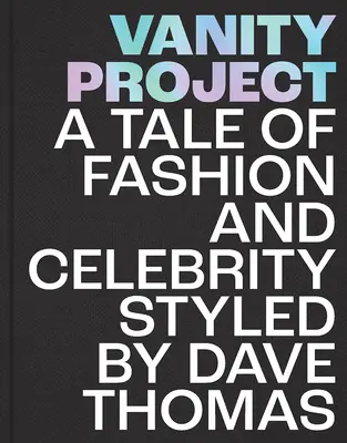 Projekt Eitelkeit: Eine Geschichte über Mode und Berühmtheit, gestylt von Dave Thomas - Vanity Project: A Tale of Fashion and Celebrity Styled by Dave Thomas