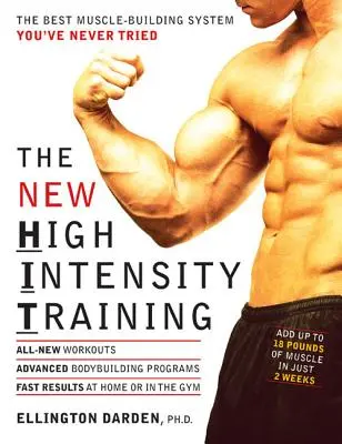 Das neue Hochintensitätstraining: Das beste System zum Muskelaufbau, das Sie je ausprobiert haben - The New High Intensity Training: The Best Muscle-Building System You've Never Tried