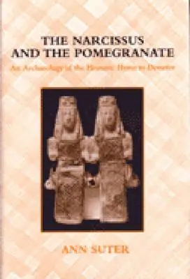 Die Narzisse und der Granatapfel: Eine Archäologie der homerischen Hymne an Demeter - The Narcissus and the Pomegranate: An Archaeology of the Homeric Hymn to Demeter