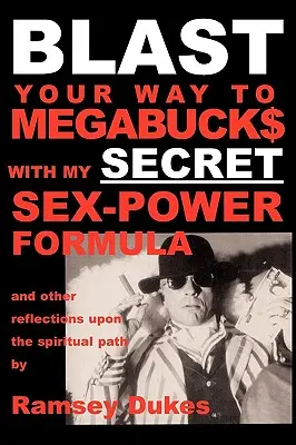 BLAST Your Way To Megabuck$ mit meiner GEHEIMEN Sex-Power Formel: ...und andere Betrachtungen über den spirituellen Weg - BLAST Your Way To Megabuck$ with my SECRET Sex-Power Formula: ...and other reflections upon the spiritual path