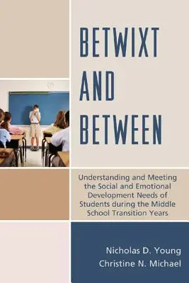 Dazwischen und dazwischen: Die sozialen und emotionalen Entwicklungsbedürfnisse von Schülern während des Übergangs in die Mittelstufe verstehen und erfüllen Y - Betwixt and Between: Understanding and Meeting the Social and Emotional Development Needs of Students During the Middle School Transition Y