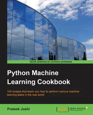 Python Maschinelles Lernen Kochbuch: 100 Rezepte, die Ihnen zeigen, wie Sie verschiedene Aufgaben des maschinellen Lernens in der realen Welt durchführen können - Python Machine Learning Cookbook: 100 recipes that teach you how to perform various machine learning tasks in the real world