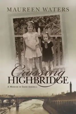 Die Überquerung der Highbridge: Eine Erinnerung an das irische Amerika - Crossing Highbridge: A Memoir of Irish America