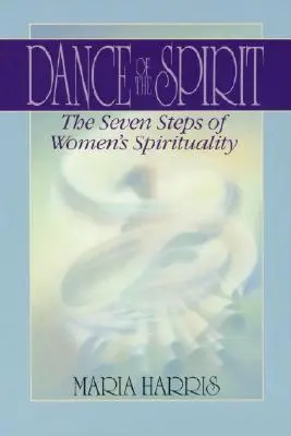 Tanz des Geistes: Die sieben Stufen der weiblichen Spiritualität - Dance of the Spirit: The Seven Stages of Women's Spirituality