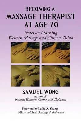 Mit 70 Jahren zum Massagetherapeuten: Anmerkungen zum Erlernen der westlichen Massage und der chinesischen Tuina - Becoming a Massage Therapist at Age 70: Notes on Learning Western Massage and Chinese Tuina