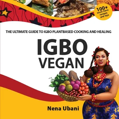 Igbo Vegan - Der ultimative Leitfaden für pflanzliches Kochen und Heilen in Igbo - Igbo Vegan - The Ultimate Guide to Igbo Plantbased Cooking and Healing